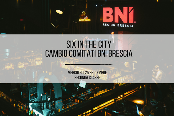 SIX IN THE CITY CAMBIO COMITATI BNI BRESCIA